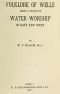 [Gutenberg 61813] • Folklore of Wells: Being a Study of Water-Worship in East and West